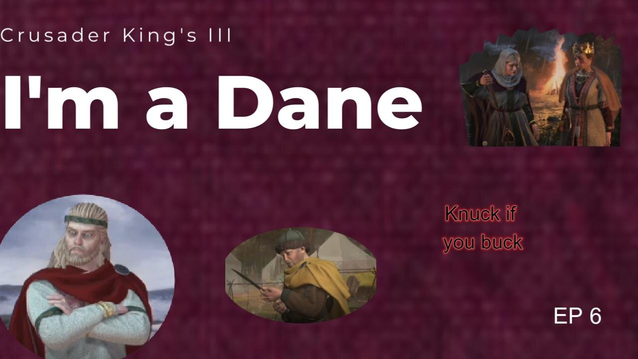 I'm a Dane Series EP 6 Crusader King's III Playthrough