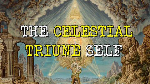 The Triune Self and the Celestial Holy Trinity.