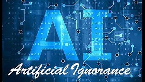 Artificial Ignorance They Know What You Know The Truth Will Shock You