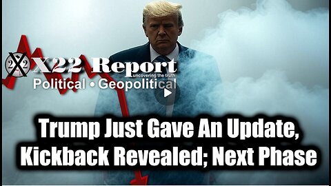 New X22 Report Feb 25 - Trump Just Gave An Update, Kickback Revealed; Move To Next Phase