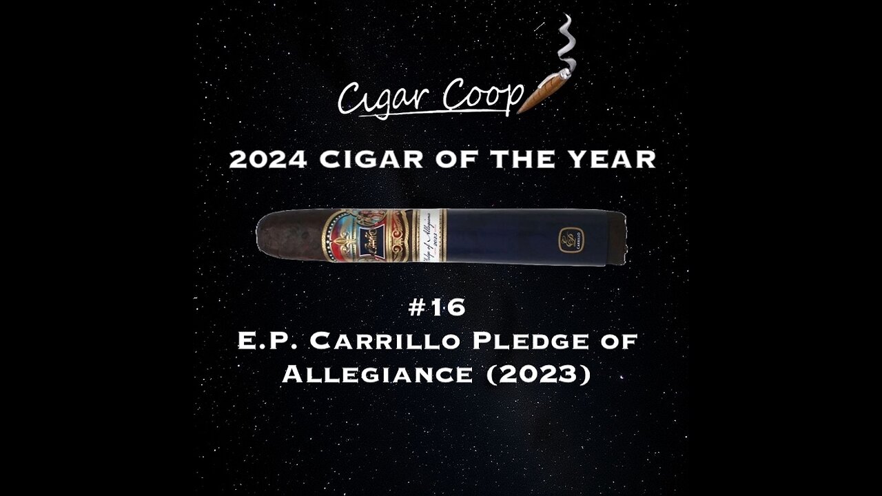 2024 Cigar of the Year Countdown (Coop’s List): #16: E.P. Carrillo Pledge of Allegiance (2023)