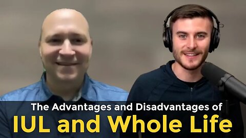 The Advantages and Disadvantages of IUL and Whole Life