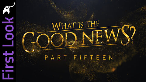 First Look | What Is the Good News? | Part 15