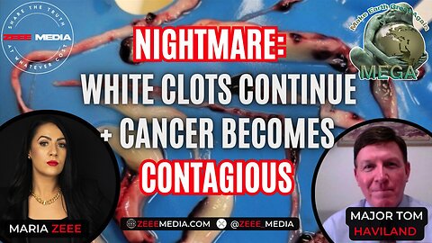 NIGHTMARE: White Clots Continue + Cancer Becomes Contagious - Major Tom Haviland