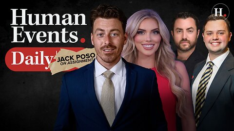 HUMAN EVENTS DAILY WITH JACK POSOBIEC