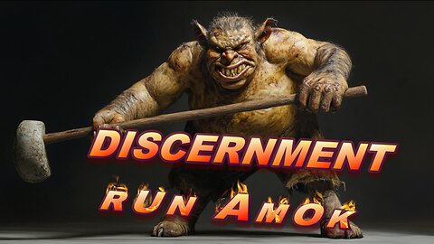 Discernment Run Amok