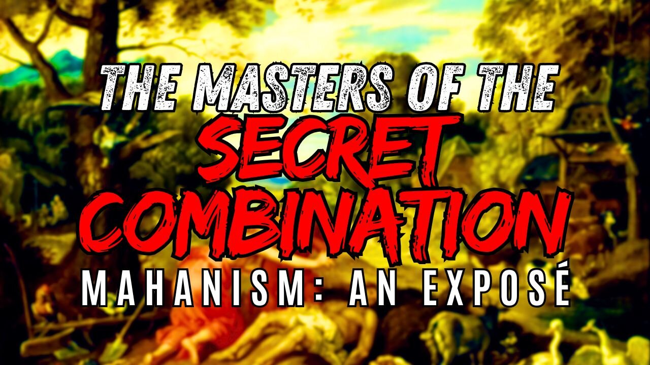 The Masters of the Secret Combination (Mahanism): An Exposé