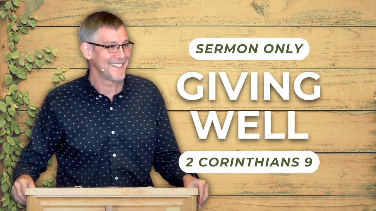 Giving Well — 2 Corinthians 9 (Sermon Only)