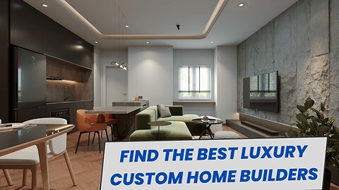 How to Find The Best Luxury Custom Home Builders