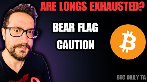 Are Longs Exhausted? Bear Flag Caution - Bitcoin Today