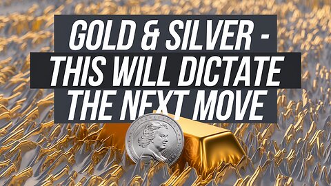 GOLD & SILVER - This Will Dictate The Next Move