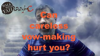 Can careless vow-making hurt you? / WWY Q&A 49