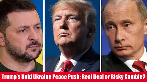 Trump’s Ukraine Peace Push: A Game-Changer or a Risky Gamble?