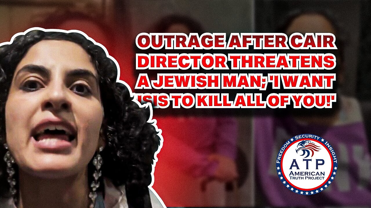 OUTRAGE AFTER CAIR DIRECTOR THREATENS A JEWISH MAN; 'I WANT ISIS TO KILL ALL OF YOU!'