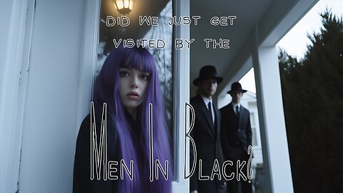 Were we visited by the MEN IN BLACK? - Strange Agents at our Door!