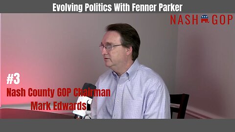 Evolving Politics Ep #3- Nash County GOP Chairman Mark Edwards