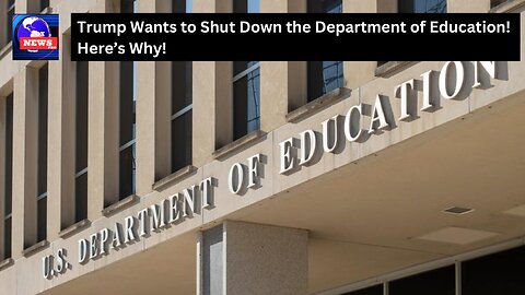 Trump Wants to Shut Down the Department of Education! Here’s Why!