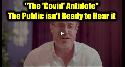 Dr. Bryan Ardis BIG Intel "The 'Covid' Antidote" - The Public isn’t Ready to Hear it