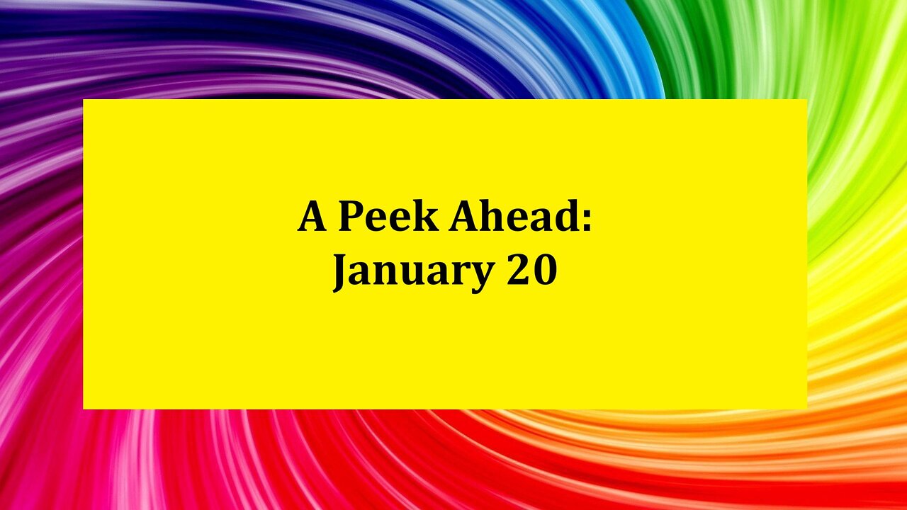 A Peek Ahead: January 20