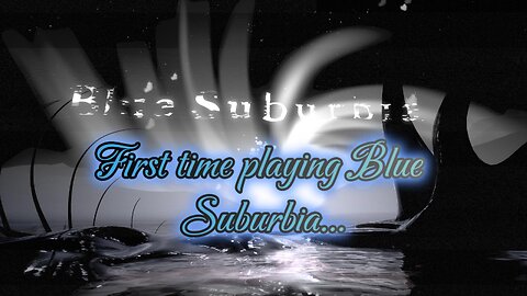 First time playing Blue Suburbia!