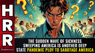 The sudden wave of sickness sweeping America is another deep state PANDEMIC PLOY...