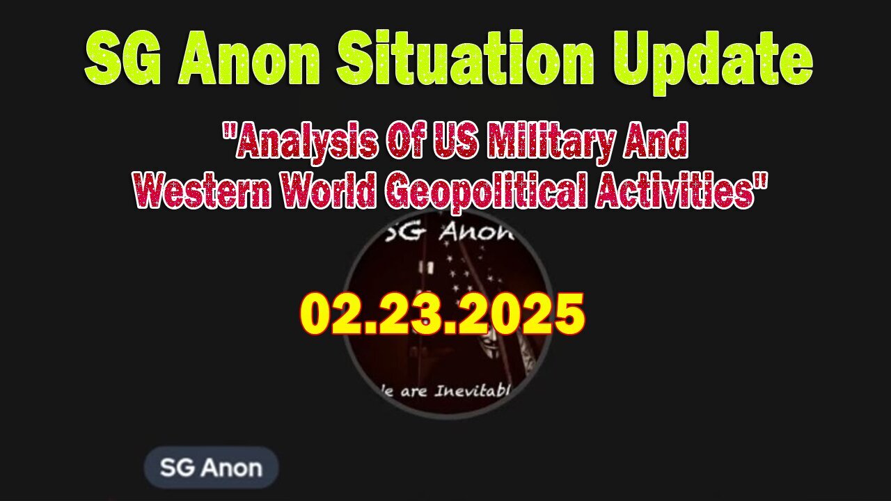 SG Anon Situation Update Feb 23: "Analysis Of US Military And Western World Geopolitical Activities"