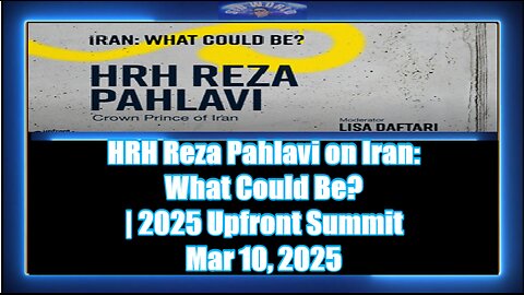 HRH Reza Pahlavi on Iran What Could Be 2025 Upfront Summit