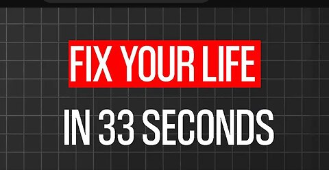 Fix Your Life !!! Only 33 Seconds!!