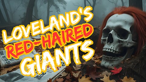 The Story of Loveland’s Red-Haired Tribe of Giants, Are They Still Alive?