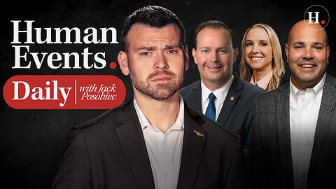 HUMAN EVENTS DAILY WITH JACK POSOBIEC