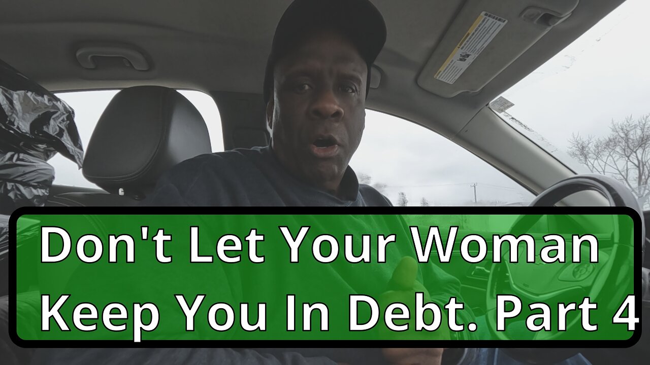 Don't Let Your Woman Keep You In Debt Part 4. #relationshipadvice #menandmarriage #debtfree #men