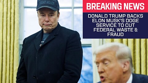 Trump Endorses Elon Musk’s DOGE Service to Eliminate Federal Waste & Fraud