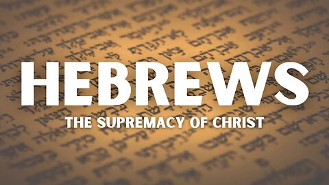 Hebrews - The Supremacy of Christ