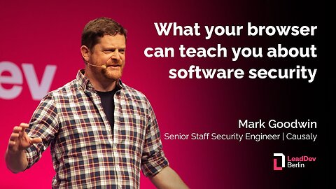 Mark Goodwin | What your browser can teach you about software security