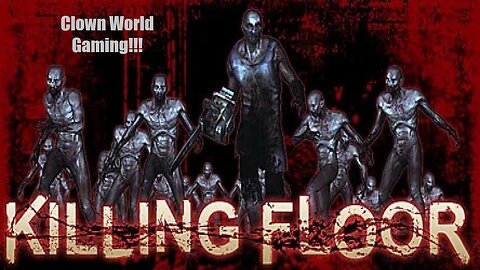 Clown World Gaming: Killing Floor