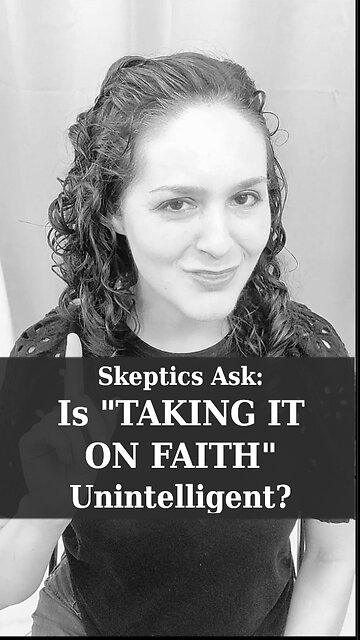 Is Taking Things on Faith Unintelligent? | Apologetics Video Shorts