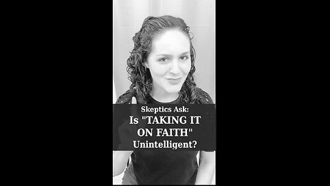 Is Taking Things on Faith Unintelligent? | Apologetics Video Shorts