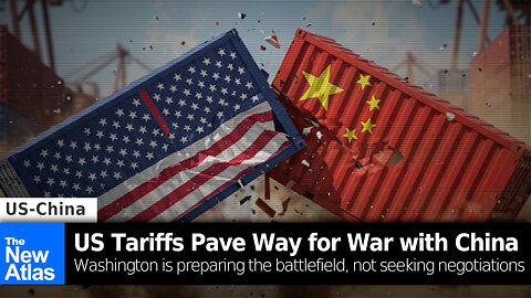 US Tariffs Pave Way for War on China, Not Negotiations with China