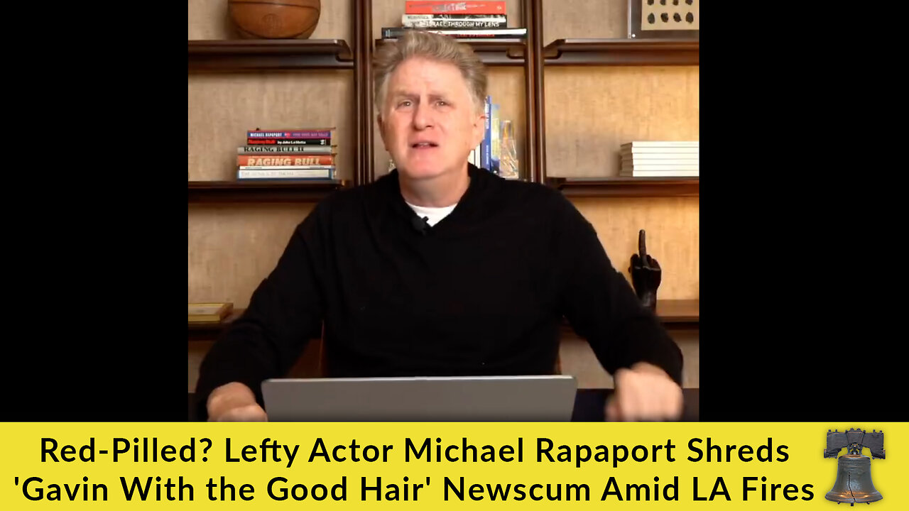 Red-Pilled? Lefty Actor Michael Rapaport Shreds 'Gavin With the Good Hair' Newscum Amid LA Fires