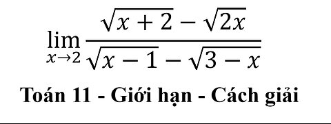 Toán 11: lim (x→2)⁡ (√(x+2)-√2x)/(√(x-1)-√(3-x)) - Giới hạn #Limit #GioiHan #ToanLop11