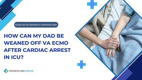 How Can My Dad Be Weaned Off VA ECMO After Cardiac Arrest in ICU?