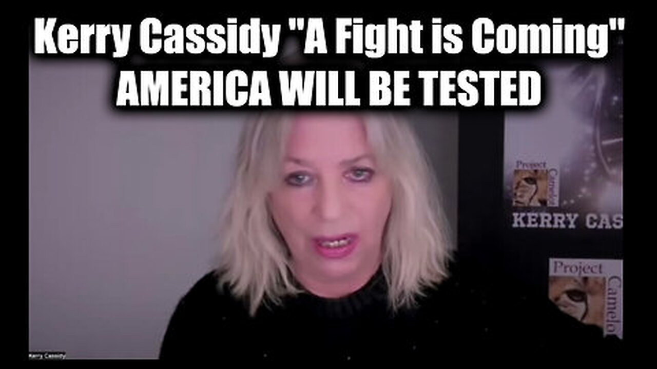 Kerry Cassidy ''A Fight is Coming''...AMERICA WILL BE TESTED