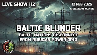 LIVE SHOW 112: BALTIC BLUNDER - BALTIC NATIONS DISCONNECT FROM RUSSIAN POWER GRID