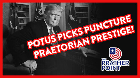 POTUS PICKS PUNCTURE PRAETORIAN PRESTIGE! | THE PRATHER POINT 1.24.25 8pm