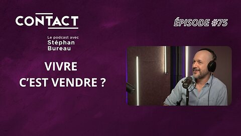 CONTACT #75 | Vivre c’est vendre ? - Martin Matte (par Stéphan Bureau).