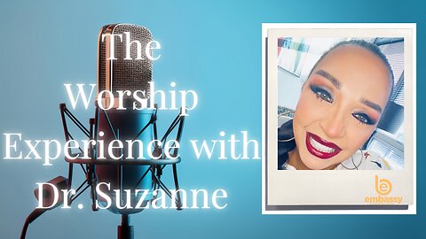 The Worship Experience with Dr. Suzanne (GRAMMY, DOVE, & STELLAR) nominated.