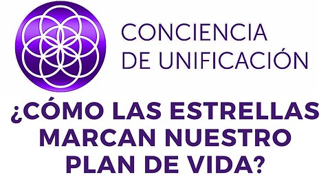 Conciencia de Unificación: ¿Cómo las estrellas marcan nuestro plan de vida?