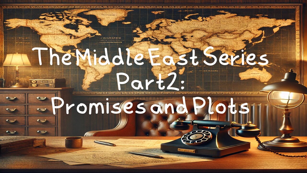 The Middle East Series Part 2: Promises and Plots