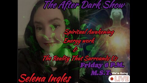 The After Dark Show - Selena Ingles - Spiritual Awakening , Energy Work