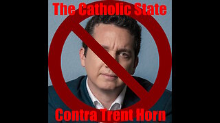 Christ The King Podcast - Episode 54 - Contra Trent Horn